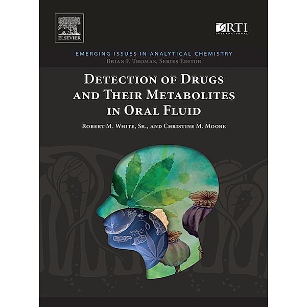 Detection of Drugs and Their Metabolites in Oral Fluid, Robert M. White, Christine M. Moore