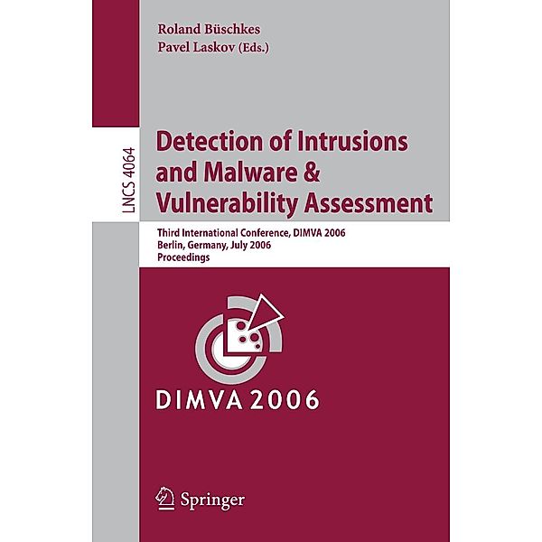 Detection of Intrusions and Malware, and Vulnerability Assessment / Lecture Notes in Computer Science Bd.4064