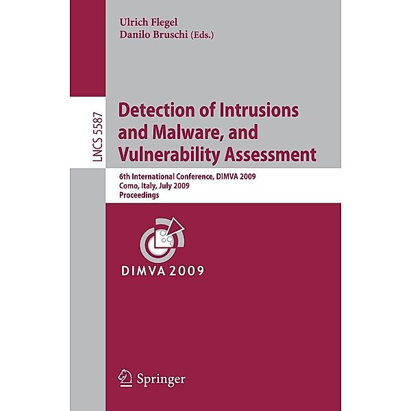 Detection of Intrusions and Malware, and Vulnerability Assessment / Lecture Notes in Computer Science Bd.5587