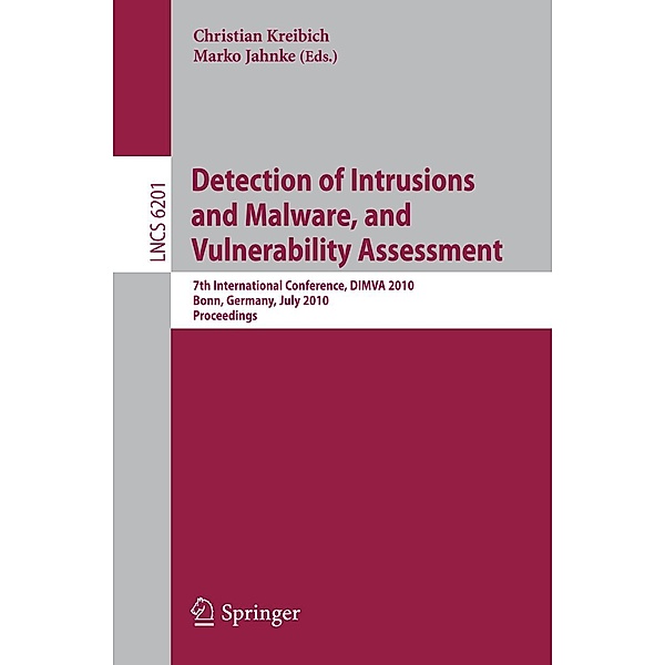 Detection of Intrusions and Malware, and Vulnerability Assessment / Lecture Notes in Computer Science Bd.6201