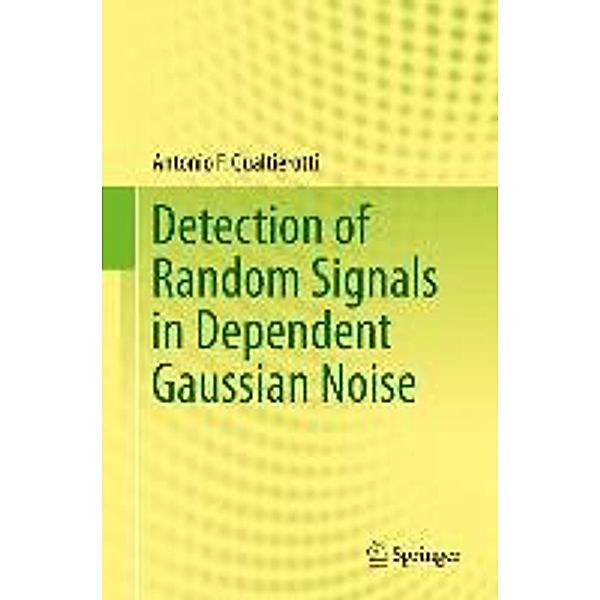 Detection of Random Signals in Dependent Gaussian Noise, Antonio F. Gualtierotti