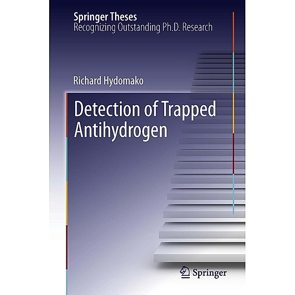 Detection of Trapped Antihydrogen / Springer Theses, Richard Hydomako