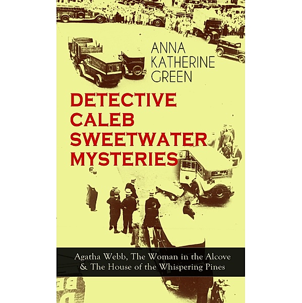 DETECTIVE CALEB SWEETWATER MYSTERIES, Anna Katharine Green