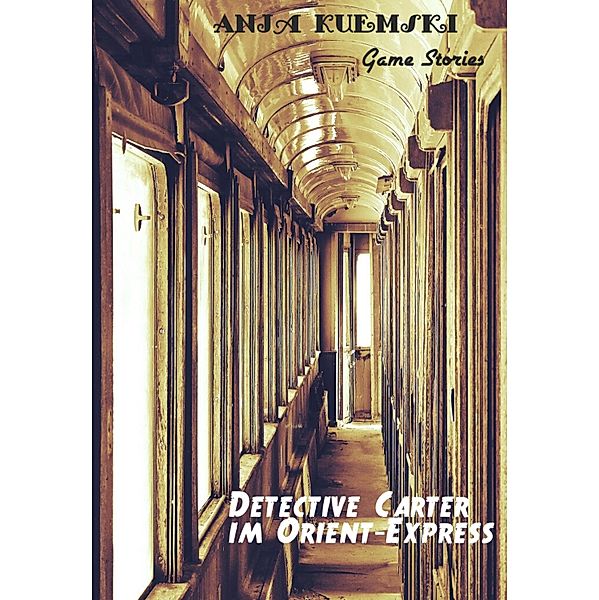 Detective Carter im Orient-Express / Game Stories Bd.1, Anja Kuemski