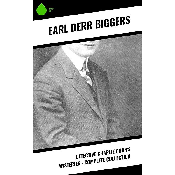 Detective Charlie Chan's Mysteries - Complete Collection, Earl Derr Biggers