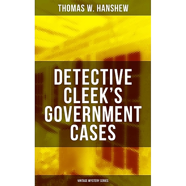 DETECTIVE CLEEK'S GOVERNMENT CASES (Vintage Mystery Series), Thomas W. Hanshew
