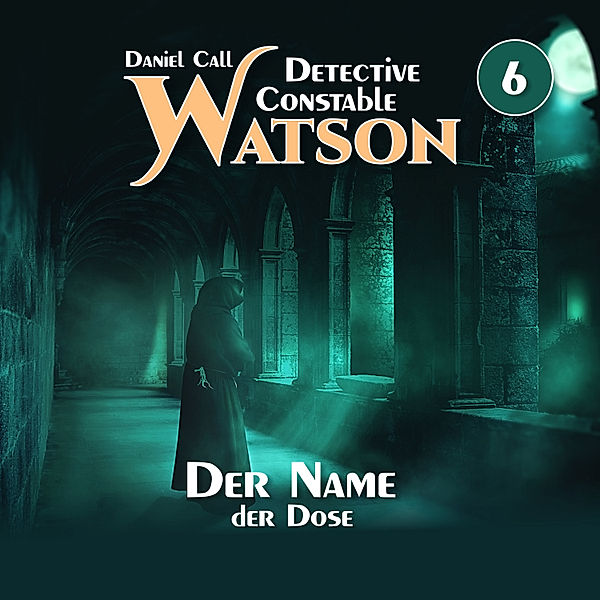 Detective Constable Watson - 6 - Der Name der Dose, Daniel Call
