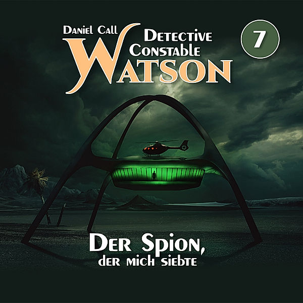 Detective Constable Watson - 7 - Der Spion, der mich siebte, Daniel Call