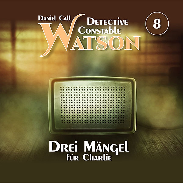 Detective Constable Watson - 8 - Drei Mängel für Charlie, Daniel Call