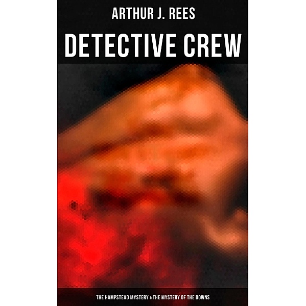 Detective Crew: The Hampstead Mystery & The Mystery of the Downs, Arthur J. Rees