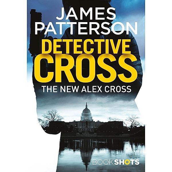 Detective Cross / An Alex Cross Thriller, James Patterson