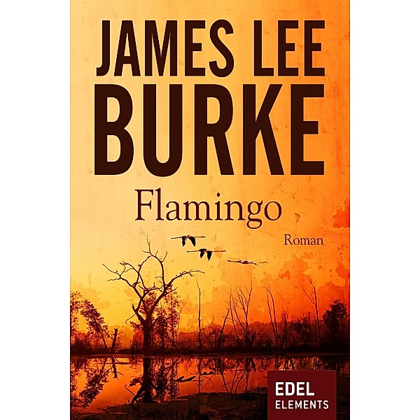 Detective Dave Robicheaux: 4 Flamingo, James Lee Burke