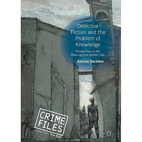 Detective Fiction and the Problem of Knowledge / Crime Files, Antoine Dechêne