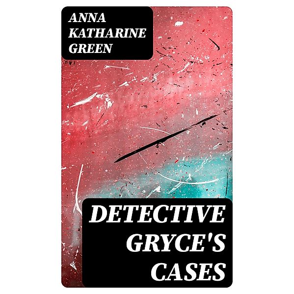 Detective Gryce's Cases, Anna Katharine Green