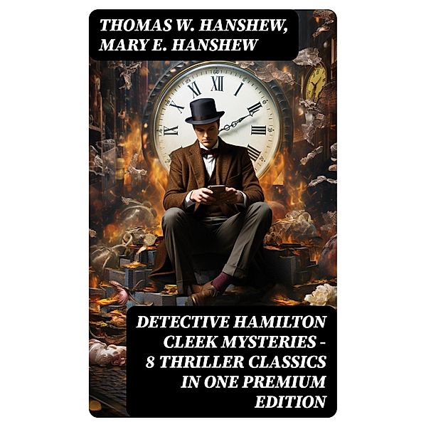 DETECTIVE HAMILTON CLEEK MYSTERIES - 8 Thriller Classics in One Premium Edition, Thomas W. Hanshew, Mary E. Hanshew