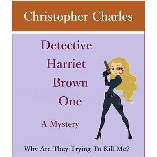 Detective Harriet Brown One The Mystery / Detective Harriet Brown Bd.1, Christopher Charles