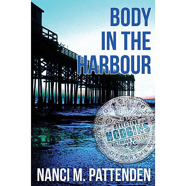 Detective Hodgins Victorian Mysteries: Body in the Harbour, Nanci Pattenden