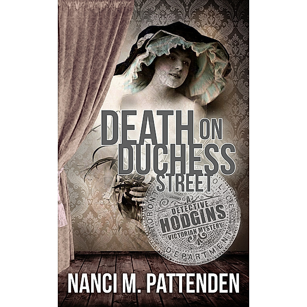 Detective Hodgins Victorian Mysteries: Death on Duchess Street, Nanci Pattenden