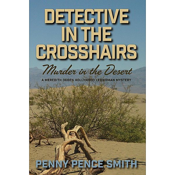Detective in the Crosshairs-Murder in the Desert (Meredith Ogden Hollywood Legwoman Mysteries, #4) / Meredith Ogden Hollywood Legwoman Mysteries, Penny Pence Smith