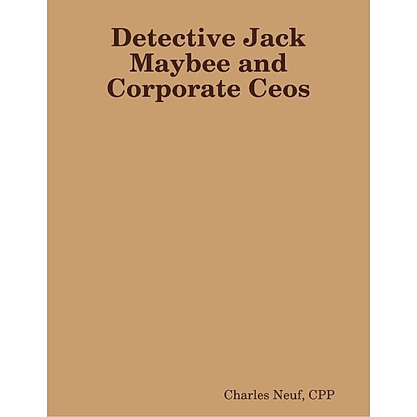 Detective Jack Maybee and Corporate Ceos, CPP, Charles Neuf