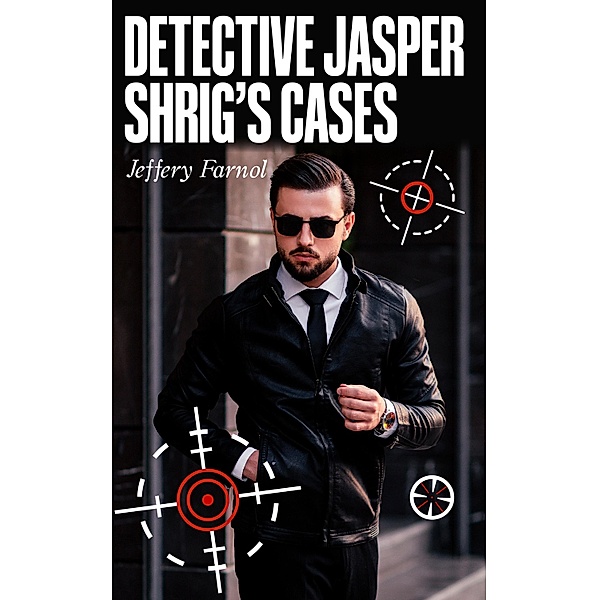 Detective Jasper Shrig's Cases, Jeffery Farnol