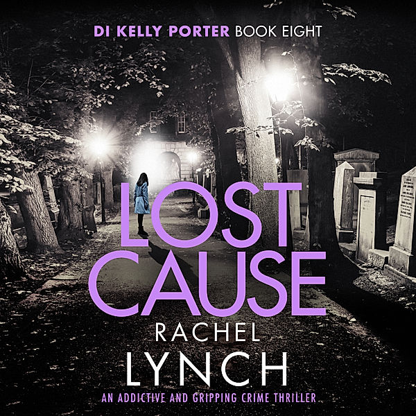 Detective Kelly Porter - 8 - Lost Cause, Rachel Lynch