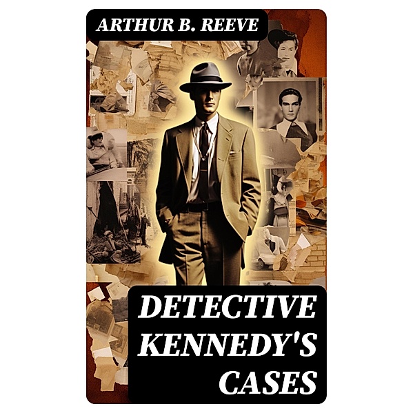 Detective Kennedy's Cases, Arthur B. Reeve