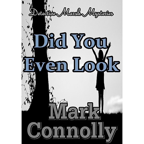 Detective Marsh Mysteries: Did You Even Look, Mark Connolly