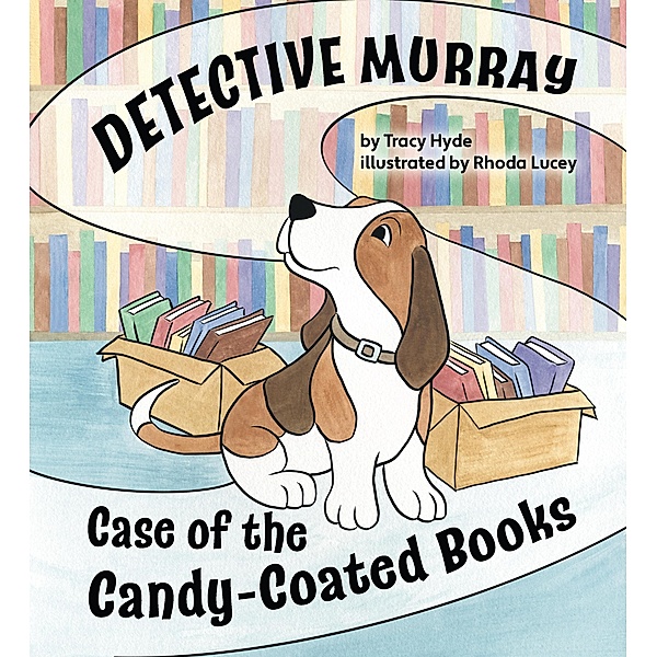 Detective Murray: Case of the Candy-Coated Books, Tracy Hyde