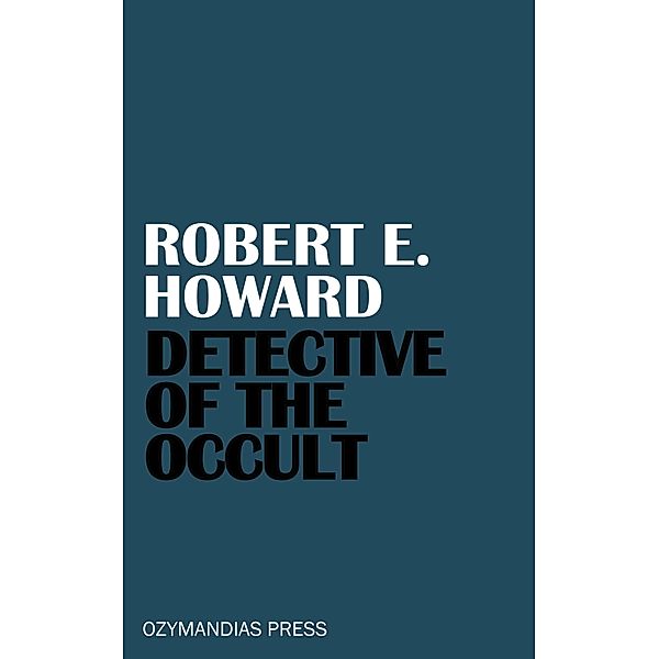 Detective of the Occult, Robert E. Howard