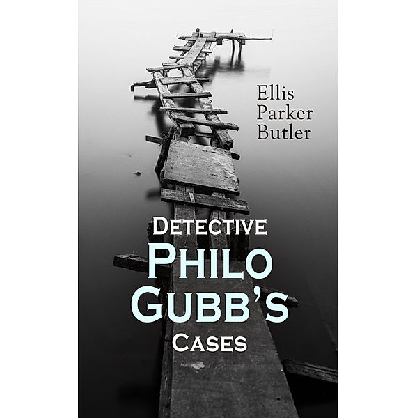 Detective Philo Gubb's Cases, Ellis Parker Butler