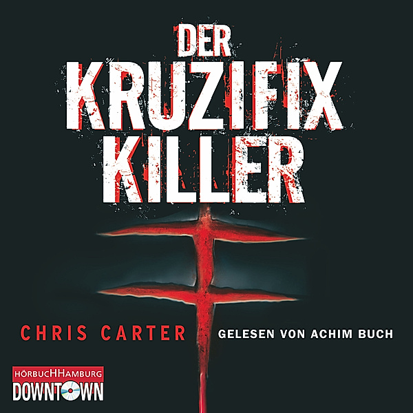 Detective Robert Hunter Band 1: Der Kruzifix Killer, Chris Carter