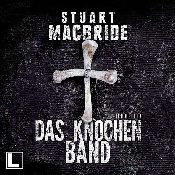 Detective Sergeant Logan McRae - 8 - Das Knochenband, Stuart Macbride