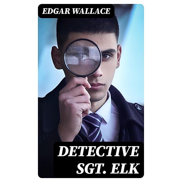 Detective Sgt. Elk, Edgar Wallace