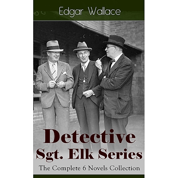 Detective Sgt. Elk Series: The Complete 6 Novels Collection, Edgar Wallace