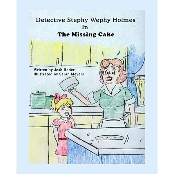 Detective Stephy Wephy Holmes in the Missing Cake (Children's picture book), Josh Rader