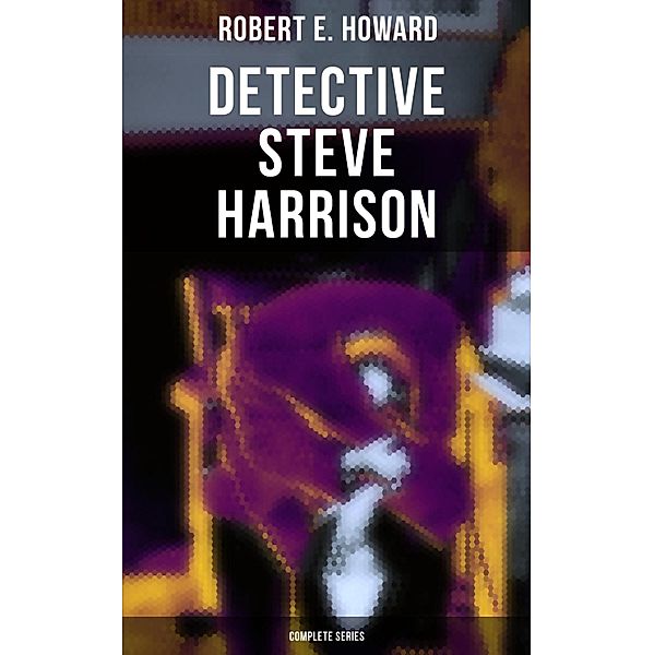 Detective Steve Harrison - Complete Series, Robert E. Howard