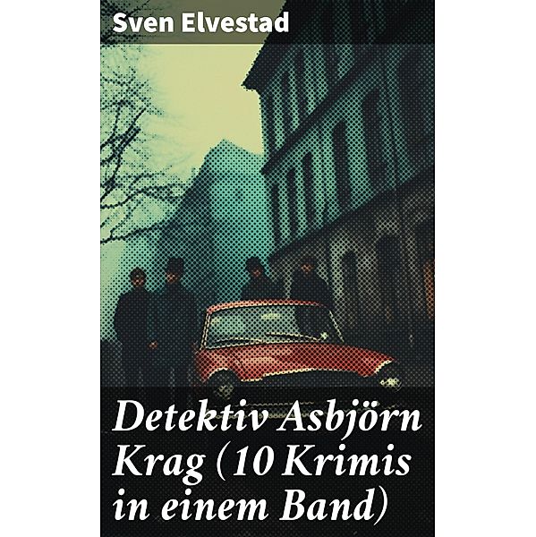 Detektiv Asbjörn Krag (10 Krimis in einem Band), Sven Elvestad