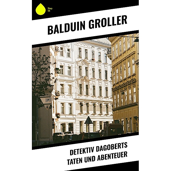 Detektiv Dagoberts Taten und Abenteuer, Balduin Groller