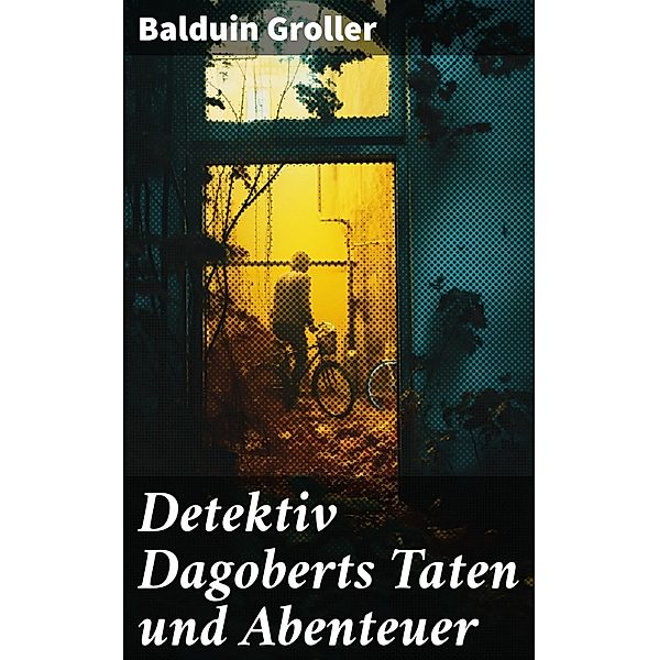 Detektiv Dagoberts Taten und Abenteuer, Balduin Groller