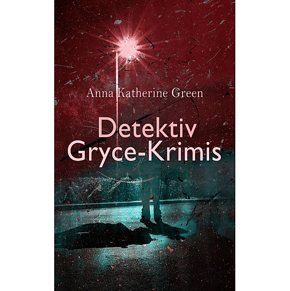 Detektiv Gryce-Krimis, Anna Katherine Green