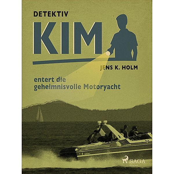 Detektiv Kim entert die geheimnisvolle Motoryacht / Detektiv Kim, Holm Jens K. Holm