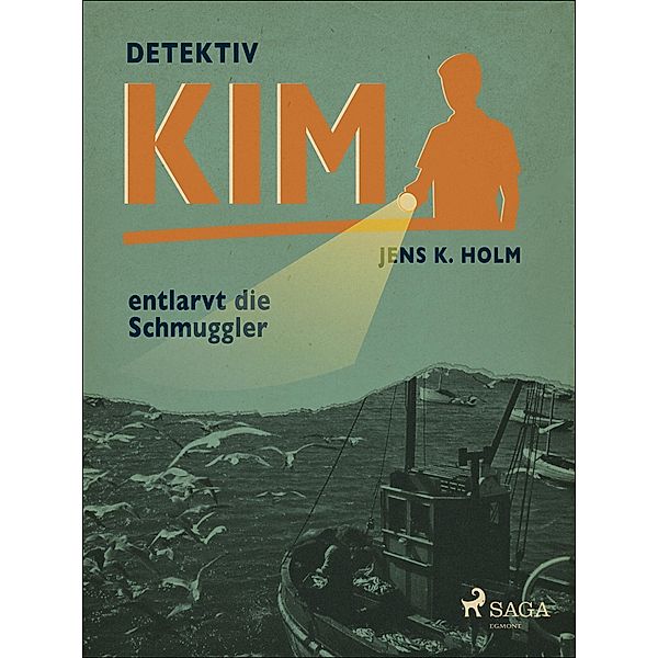 Detektiv Kim entlarvt die Schmuggler / Detektiv Kim, Holm Jens K. Holm