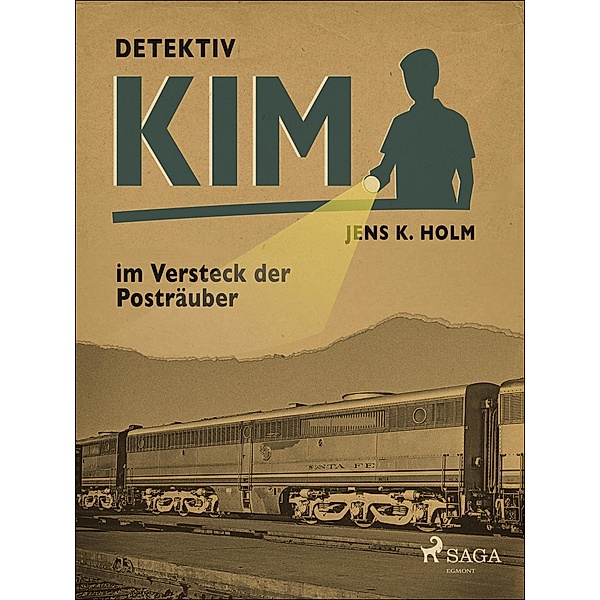 Detektiv Kim im Versteck der Postrauber / Detektiv Kim, Holm Jens K. Holm