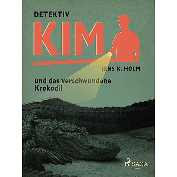 Detektiv Kim und das verschwundene Krokodil / Detektiv Kim, Holm Jens K. Holm