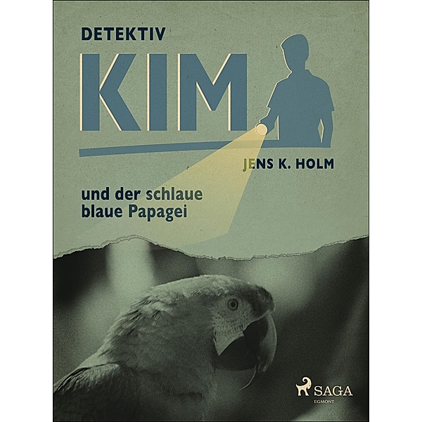 Detektiv Kim und der schlaue blaue Papagei / Detektiv Kim, Holm Jens K. Holm