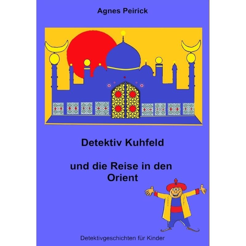 Image of Detektiv Kuhfeld Und Die Reise In Den Orient - Agnes Peirick, Kartoniert (TB)