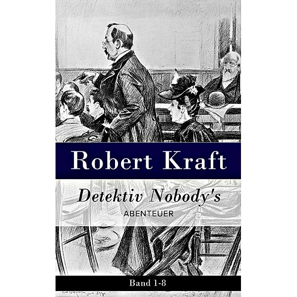 Detektiv Nobody's Abtenteuer: Band 1-8, Robert Kraft