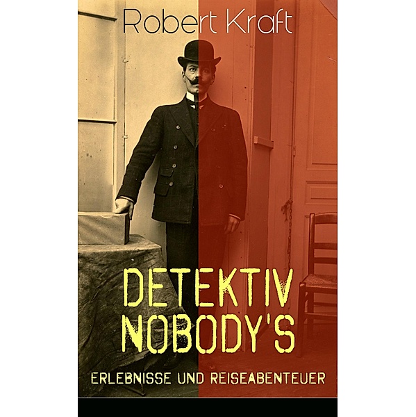 Detektiv Nobody's Erlebnisse und Reiseabenteuer, Robert Kraft