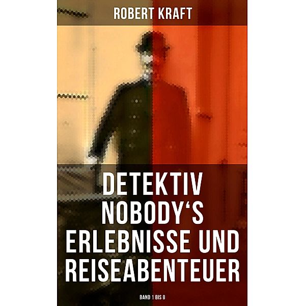 Detektiv Nobody's Erlebnisse und Reiseabenteuer (Band 1 bis 8), Robert Kraft